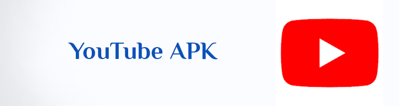 تنزيل يوتيوب YouTube APK لنظام Android